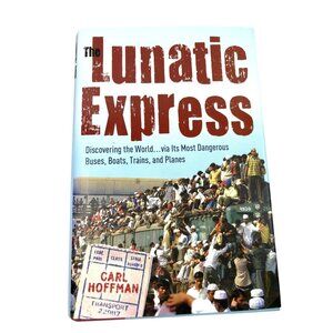 The Lunatic Express By Carl Hoffman First Edition Hardcover 2010 Travel Adventur